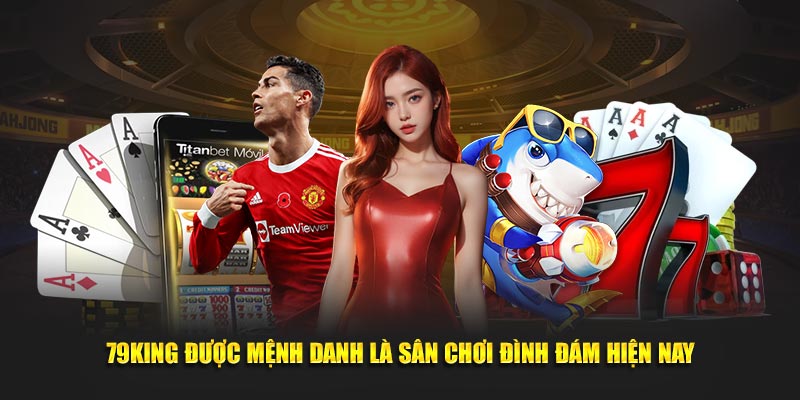 79KING được mệnh danh là sân chơi đình đám hiện nay 79KING được mệnh danh là sân chơi đình đám hiện nay