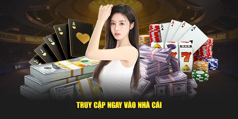 Truy cập ngay vào nhà cái