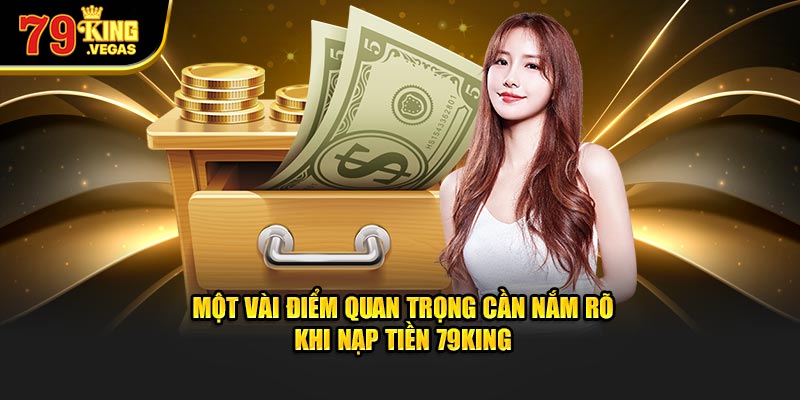 Một vài điểm quan trọng cần nắm rõ khi nạp tiền 79King Một vài điểm quan trọng cần nắm rõ khi nạp tiền 79King