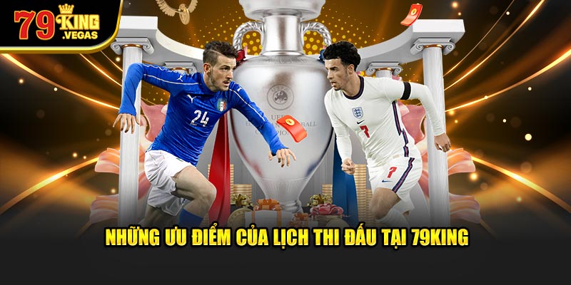 Những ưu điểm của lịch thi đấu bóng đá hôm nay tại 79KING